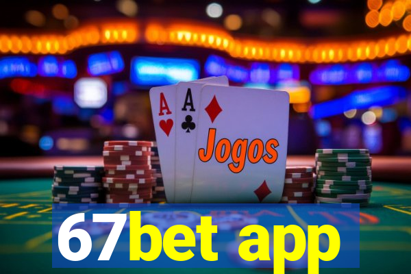 67bet app